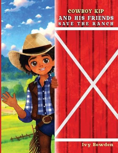 Cowboy Kip and His Friends Save the Ranch