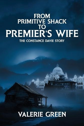 From Primitive Shack to Premier's Wife: The Constance Davie Story