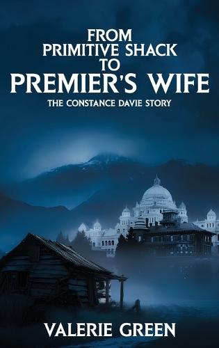 From Primitive Shack to Premier's Wife: The Constance Davie Story