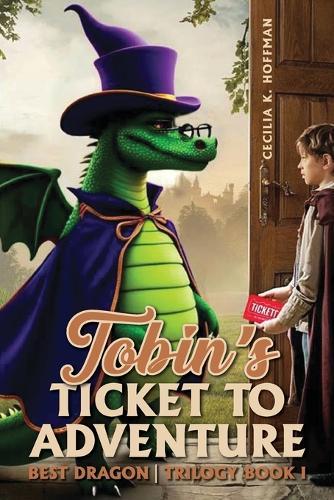 Tobin's Ticket to Adventure: Best Dragon Trilogy Book I