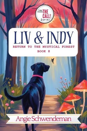Liv & Indy Return to the Mystical Forest: Book 8 (You Make the Call Series)