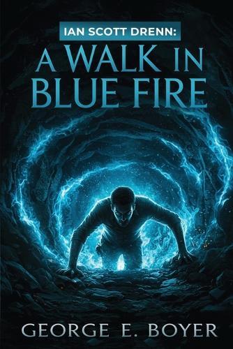 Ian Scott Drenn: A Walk In Blue Fire