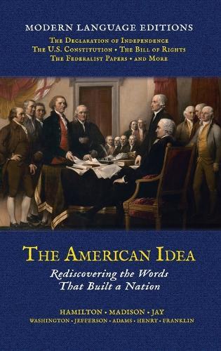 The American Idea: Rediscovering the Words that Built a Nation