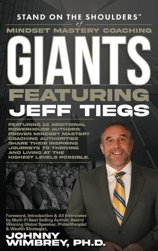 Stand on the Shoulders of Mindset Mastery Coaching Giant Featuring Jeff Tiegs