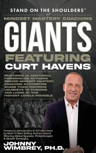 Stand on the Shoulders of Mindset Mastery Coaching Giant Featuring Curt Havens