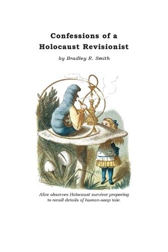 Confessions of a Holocaust Revisionist