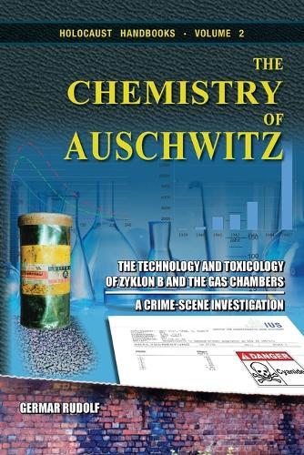 The Chemistry of Auschwitz: The Technology and Toxicology of Zyklon B and the Gas Chambers - A Crime-Scene Investigation
