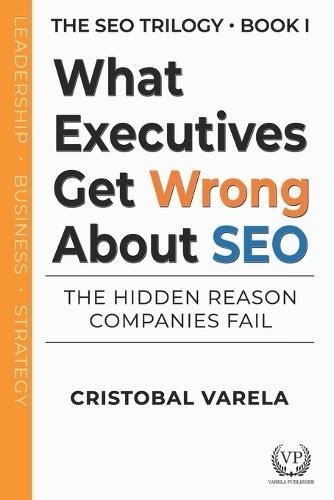 What Executives Get Wrong About SEO: The Hidden Reason Companies Fail