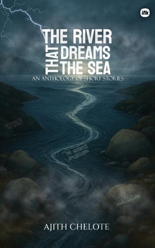 The River That Dreams the Sea: An anthology of short stories