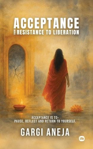 Acceptance (From Resistance to Liberation): Acceptance is to - Pause, reflect and return to yourself