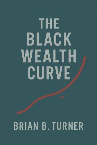 The Black Wealth Curve: The Math, the Memory, and the Misunderstanding