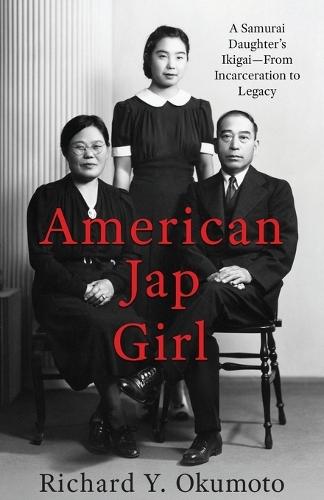 American Jap Girl: A Samurai Daughter's Ikigai-From Incarceration to Legacy