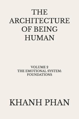 The Architecture of Being Human: Volume 2 The Emotional System: Foundations