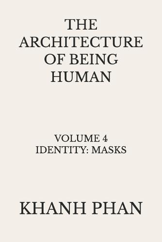 The Architecture of Being Human: Volume 4 Identity: Masks