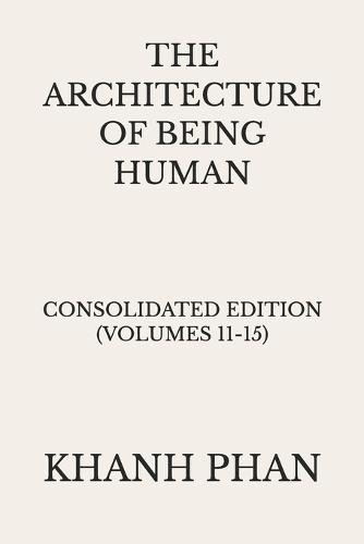 The Architecture of Being Human: Consolidated Edition (Volumes 11-15)
