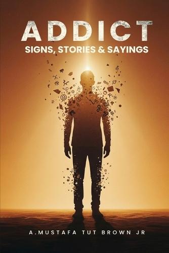 Addict: Signs, Stories & Sayings