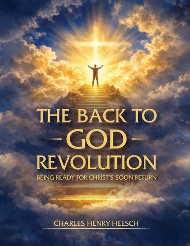 The Back to God Revolution: Being Ready for Christ's Soon Return