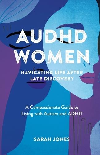 AuDHD Women: A Compassionate Guide to Living with Autism and ADHD