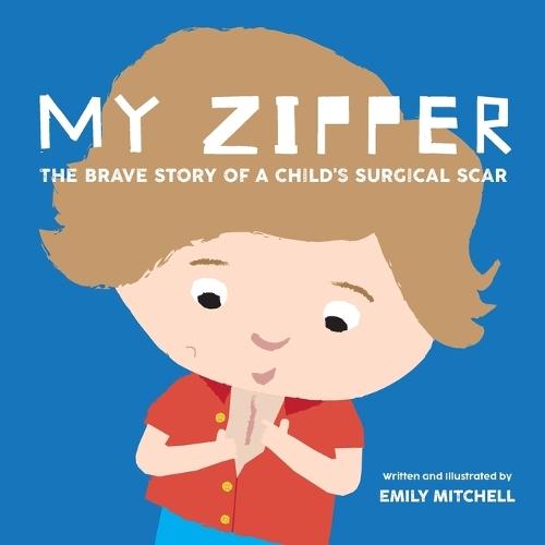 My Zipper: The Brave Story of a Child's Surgical Scar