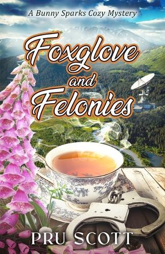Foxglove and Felonies: A Bunny Sparks Cozy Mystery