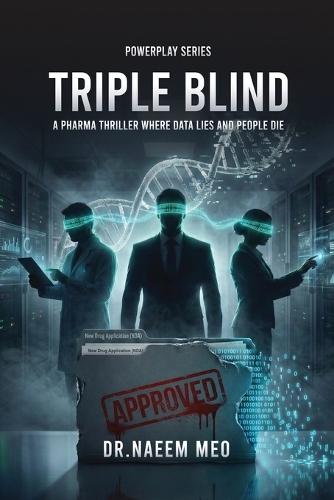 Triple Blind: A Pharma Thriller Where Data Lies and People Die