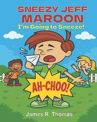 Sneezy Jeff Maroon: I'm Going to Sneeze