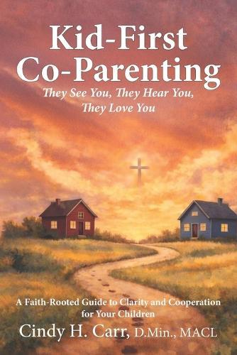Kid-First Co-Parenting: They See You, They Hear You, They Love You