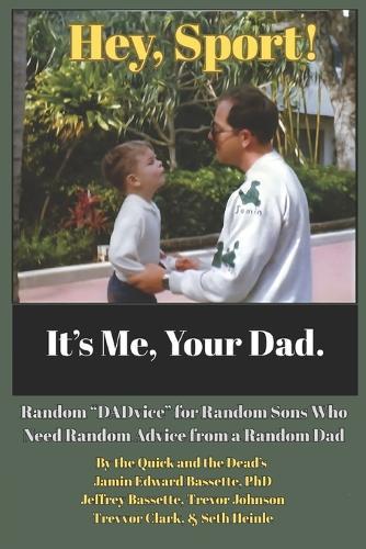 Hey, Sport! It's Me, Your Dad.: Random ""DADvice"" for Random Sons Who Need Random Advice from a Random Dad