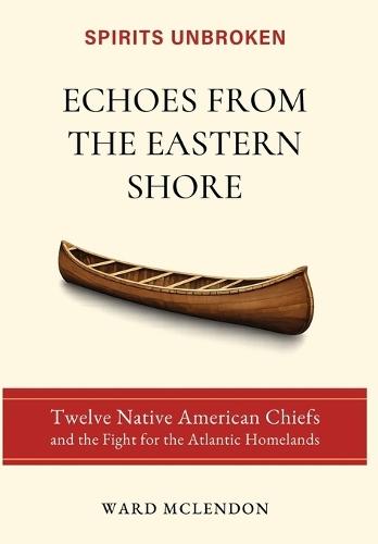 Echoes from the Eastern Shore: Twelve Native American Chiefs and the Fight for the Atlantic Homelands