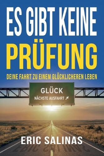 Es gibt keine Prüfung: Deine Fahrt zu einem glücklicheren Leben