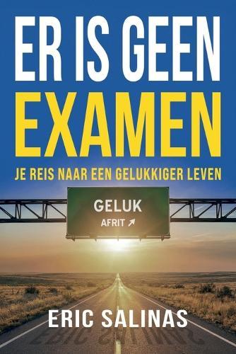 Er Is Geen Examen: Je reis naar een gelukkiger leven
