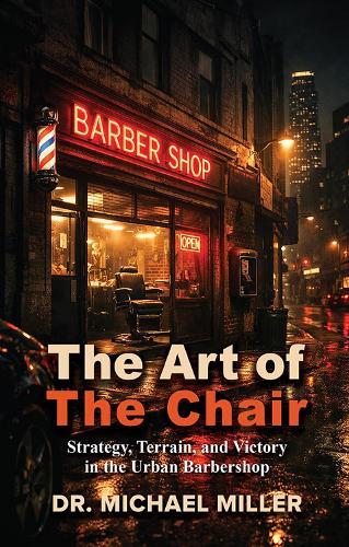 The Art of the Chair: Strategy, Terrain, and Victory in the Urban Barbershop