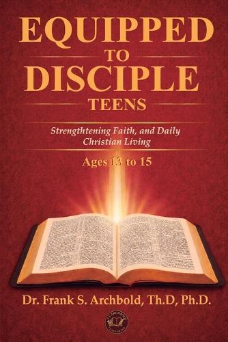 Equipped to Disciple (TEENS 13-15): Strengthening Faith, Identity, and Daily Christian Living