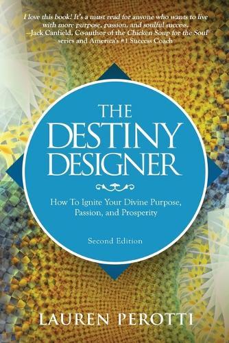 The Destiny Designer Second Edition: How To Ignite Your Divine Purpose, Passion, and Prosperity