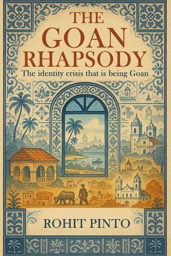 The Goan Rhapsody: The Identity Crisis That Is Being Goan