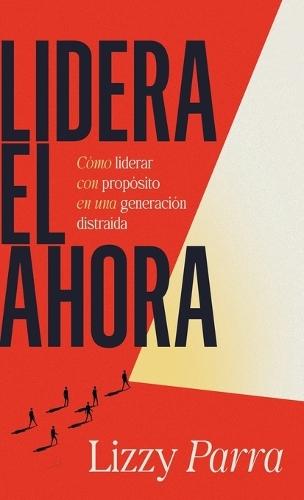 Lidera el Ahora: Cómo Liderar con Propósito en una Generación Distraída