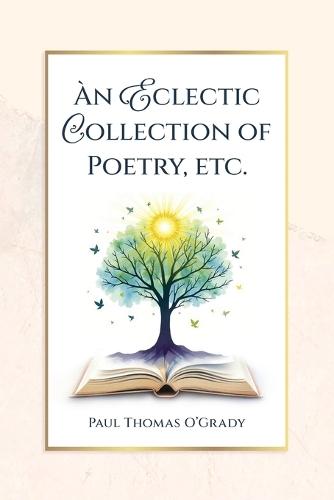 An Eclectic Collection of Poetry, etc.