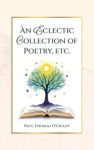 An Eclectic Collection of Poetry, etc.