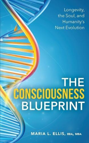 The Consciousness Blueprint: Longevity, the Soul, and Humanity's Next Evolution