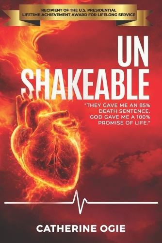 Unshakable: They Gave Me an 85% Death Sentence. God Gave Me a 100% Promise of Life