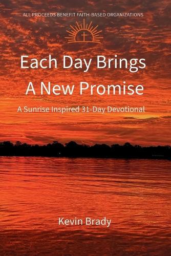 Each Day Brings a New Promise: A Sunrise Inspired 31-Day Devotional