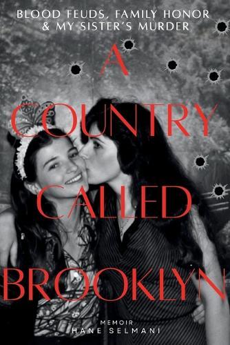 A Country Called Brooklyn: Blood Feuds, Family Honor & My Sister's Murder