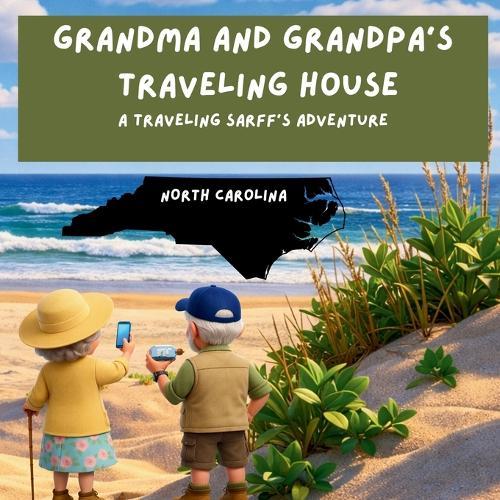 Grandma and Grandpa's Traveling House in North Carolina: A Traveling Sarff's Adventure