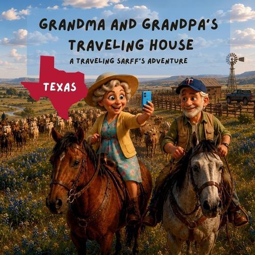 Grandma and Grandpa's Traveling House in Texas: A Traveling Sarff's Adventure