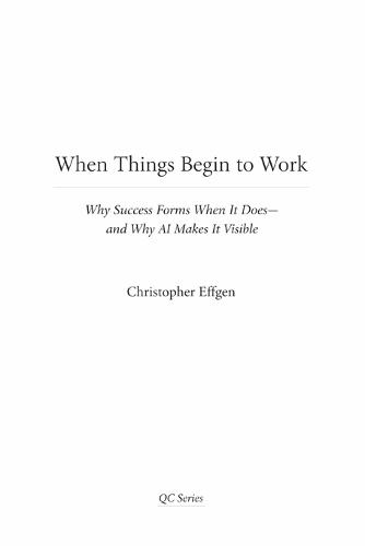 When Things Begin to Work: Why Success Forms When It Does-and Why AI Makes It Visible