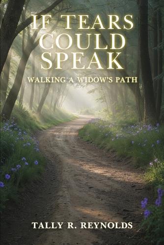 If Tears Could Speak: Walking A Widow's Path