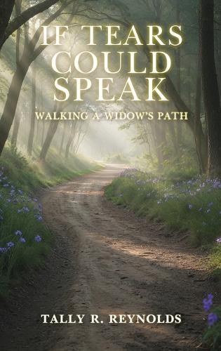 If Tears Could Speak: Walking A Widow's Path