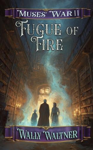 Fugue of Fire: Book Two of the Muses' War Series