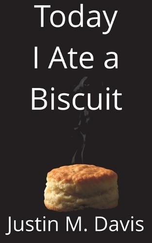 Today I Ate a Biscuit