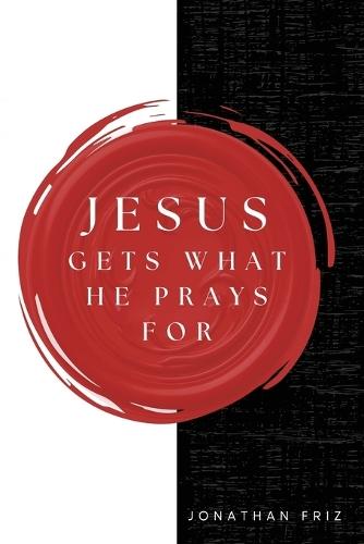 Jesus Gets What He Prays For
